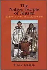 Native People of Alaska, 5th Ed Traditional Living in a Northern Land