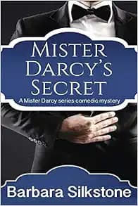 Mister Darcy's Secret: A Pride and Prejudice Contemporary Novella (Mister Darcy Series Comedic Mystery)