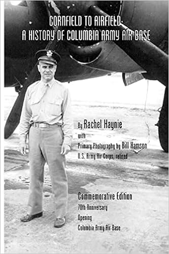 Cornfield to Airfield: A History of Columbia Army Air Base: A History of Columbia Army Air Base