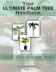 Your Ultimate Palm Tree Handbook: Create a Paradise with Palms
