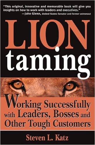 Lion Taming: Working Successfully with Leaders, Bosses and Other Tough Customers