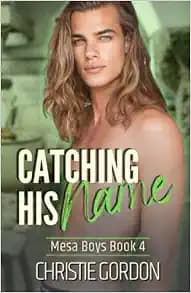Catching His Name: A Secret Millionaire MM Romance (Mesa Boys)