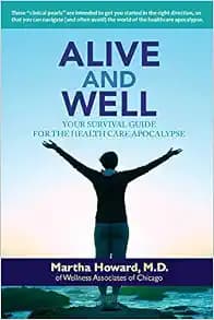 Alive and Well: Your Survival Guide for the Health Care Apocalypse