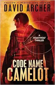 Code Name Camelot - A Noah Wolf Thriller