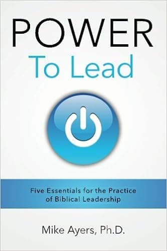 Power to Lead: Five Essentials for the Practice of Biblical Leadership