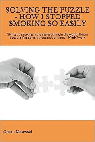 SOLVING THE PUZZLE - HOW I STOPPED SMOKING SO EASILY: Giving up smoking is the easiest thing in the world. I know because I’ve done it thousands of times – Mark Twain