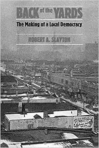 Back of the Yards: The Making of a Local Democracy