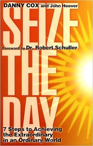 Seize the Day: Seven Steps to Achieving the Extraordinary in an Ordinary World