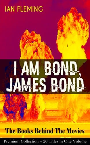 I AM BOND, JAMES BOND – The Books Behind The Movies: Premium Collection – 20 Titles in One Volume: The Spectre Trilogy, Casino Royale, Diamonds Are Forever, Quantum of Solace and many more