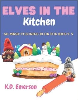 Elves in The Kitchen: An MKSP Coloring Book for Kids 2-5 | Mystical Holiday Creatures | Screen Free Activities