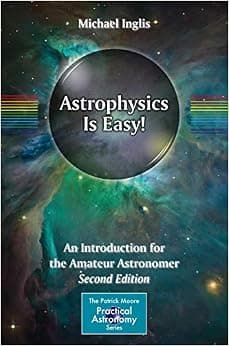 Astrophysics Is Easy!: An Introduction for the Amateur Astronomer (The Patrick Moore Practical Astronomy Series)