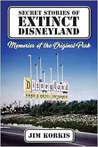 Secret Stories of Extinct Disneyland: Memories of the Original Park