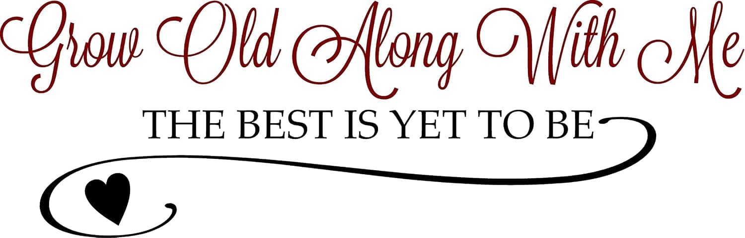 QuoteTheWalls - Vinyl Wall Decal - Grow Old Along with Me.The Best is Yet to Be Design