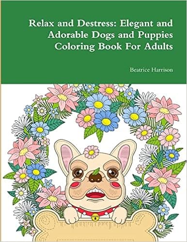Relax and Destress: Elegant and Adorable Dogs and Puppies Coloring Book For Adults