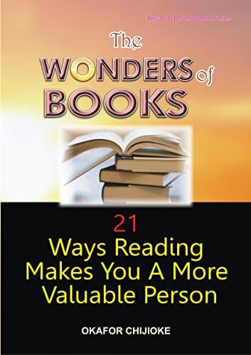 The Wonders of Books: 21 Ways Reading Makes You a More Valuable Person