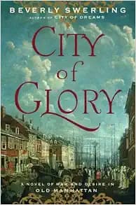 City of Glory: A Novel of War and Desire in Old Manhattan