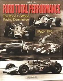 Ford Total Performance: The Road to World Racing Domination, 1962-1970