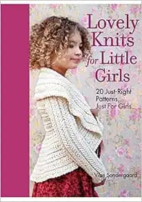 Lovely Knits for Little Girls: 20 Just-Right Patterns, Just for Girls