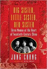 Big Sister, Little Sister, Red Sister: Three Women at the Heart of Twentieth-Century China