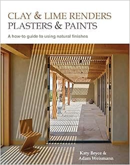 Clay and Lime Renders, Plasters and Paints: A How-To Guide to Using Natural Finishes (9) (Sustainable Building)