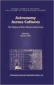 Astronomy Across Cultures: The History of Non-Western Astronomy (Science Across Cultures: The History of Non-Western Science, 1)