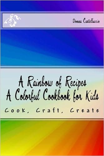 A Rainbow of Recipes: A Colorful Cookbook for Kids