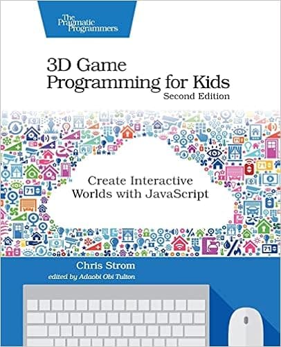 3D Game Programming for Kids: Create Interactive Worlds with JavaScript