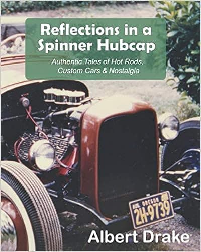 Reflections in a Spinner Hubcap: Authentic Tales of Hot Rods, Custom Cars & Nostalgia