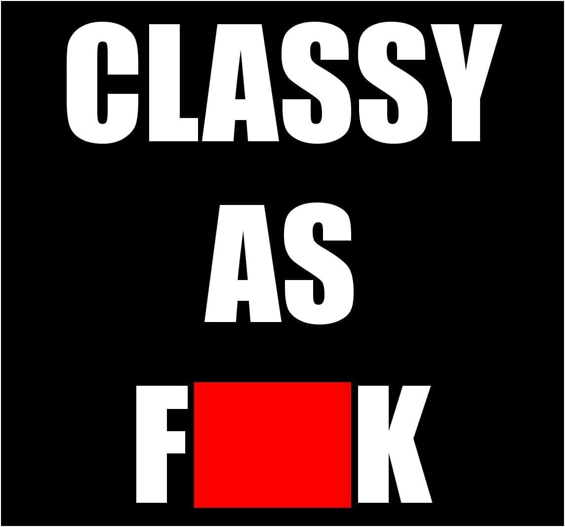 Sticker Decal Classy As Fuck Funny Gift Joke Humour Humor Rude Sarcastic Ironic