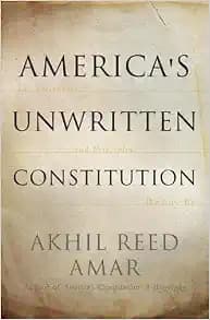 America's Unwritten Constitution: The Precedents and Principles We Live By