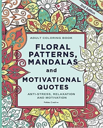 Adult Coloring Book: Floral Patterns, Mandalas and Motivational Quotes: Relax and Set Your Mind in Peace