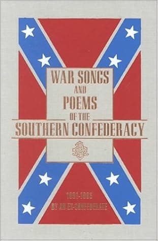 War Songs and Poems of the Southern Confederacy 1861-1865