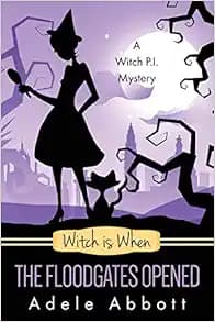 Witch Is When The Floodgates Opened (A Witch P.I. Mystery)