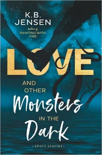 Love and Other Monsters in the Dark: Short Stories