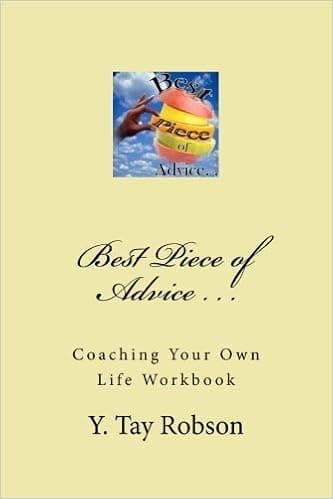 Best Piece of Advice . . .: Coaching Your Own Life Workbook (Hey You!)