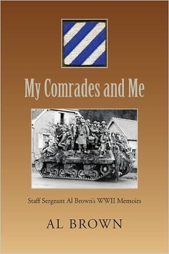 My Comrades and Me: Staff Sergeant Al Brown's Wwii Memoirs