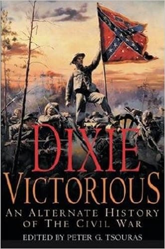 Dixie Victorious: An Alternate History of the Civil War
