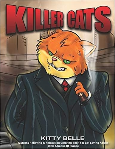 Killer Cats: A Stress Relieving & Relaxation Coloring Book For Cat Loving Adults With A Sense Of Humor
