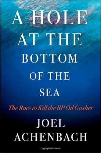 A Hole at the Bottom of the Sea: The Race to Kill the BP Oil Gusher