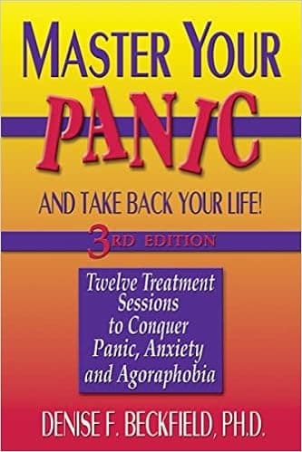 Master Your Panic: Twelve Treatment Sessions to Conquer Panic, Anxiety & Agoraphobia (Master Your Panic & Take Back Your Life)
