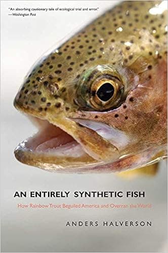An Entirely Synthetic Fish: How Rainbow Trout Beguiled America and Overran the World