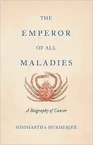 The Emperor of All Maladies: A Biography of Cancer