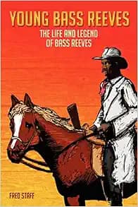 Young Bass Reeves: The Life of the First Black Marshal west of the Mississippi (Revised Copy)