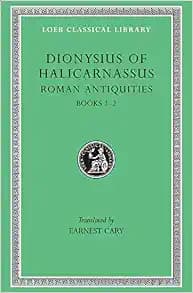 Dionysius of Halicarnassus: Roman Antiquities, Volume I, Books 1-2 (Loeb Classical Library No. 319)