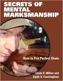 Secrets of Mental Marksmanship: How to Fire Perfect Shots