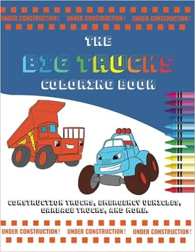 The Big Trucks Coloring Book: Construction Trucks, Emergency Vehicles, Garbage Trucks, and More. For Toddlers, Preschoolers, Ages 2-4