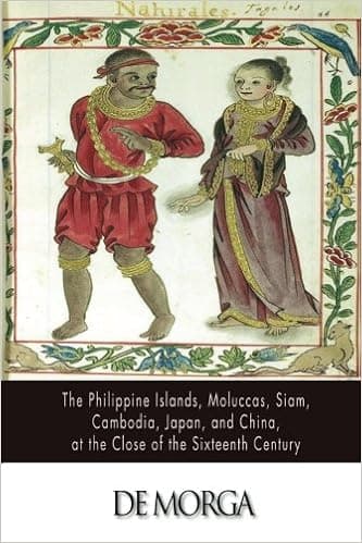 The Philippine Islands, Moluccas, Siam, Cambodia, Japan, and China, at the Close of the Sixteenth Century