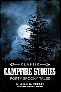 Classic Campfire Stories: Forty Spooky Tales