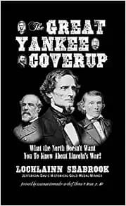 The Great Yankee Coverup: What the North Doesn't Want You to Know About Lincoln's War!