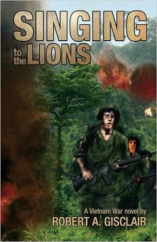 Singing to the Lions: A Vietnam War novel
